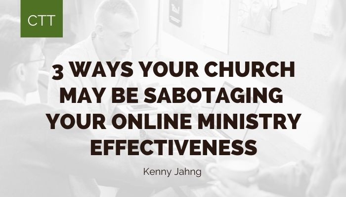 Avoid these 3 ways leaders sabotage their online ministry effectiveness