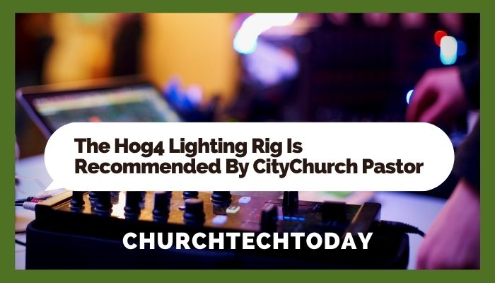 Learn how one church’s lighting director uses the Hog4 Lighting Rig to level up programming efficiency.
