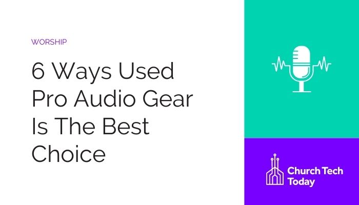 When churches buy used pro audio gear, they're saving money and the planet.