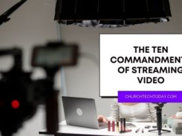 Following these ten streaming video tips will ensure an excellent experience for your audience and your ministry.