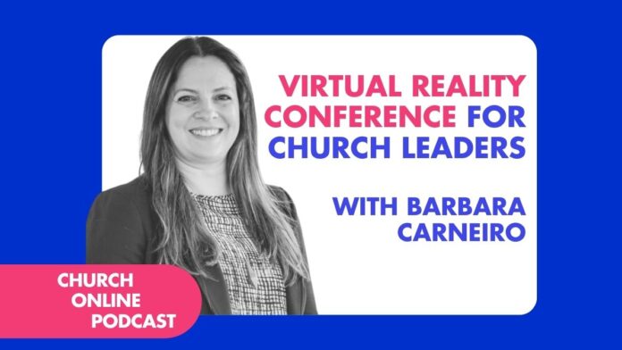 Virtual Reality Conference for Church Leaders with Barbara Carneiro