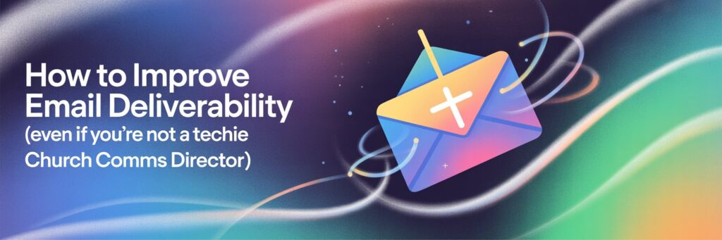 improve email deliverability church communications