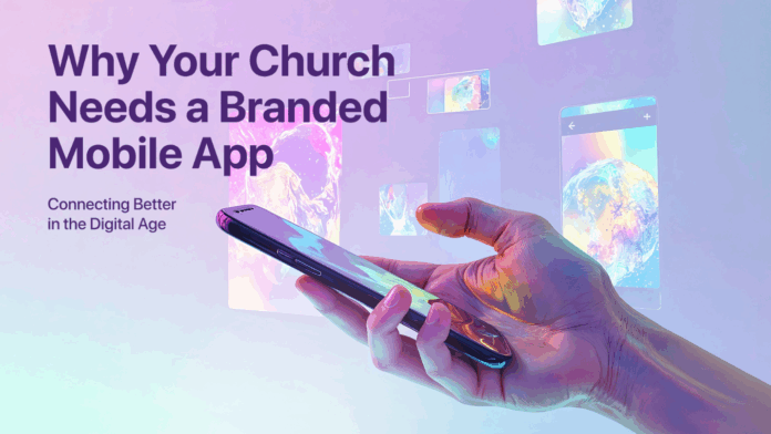Why your church needs a branded mobile app