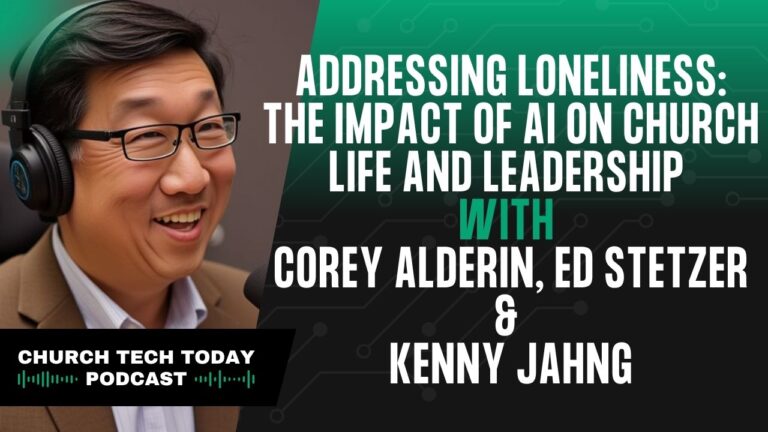 Addressing Loneliness: The Impact of AI on Church Life and Leadership with Corey Alderin, Ed Stetzer and Kenny Jahng